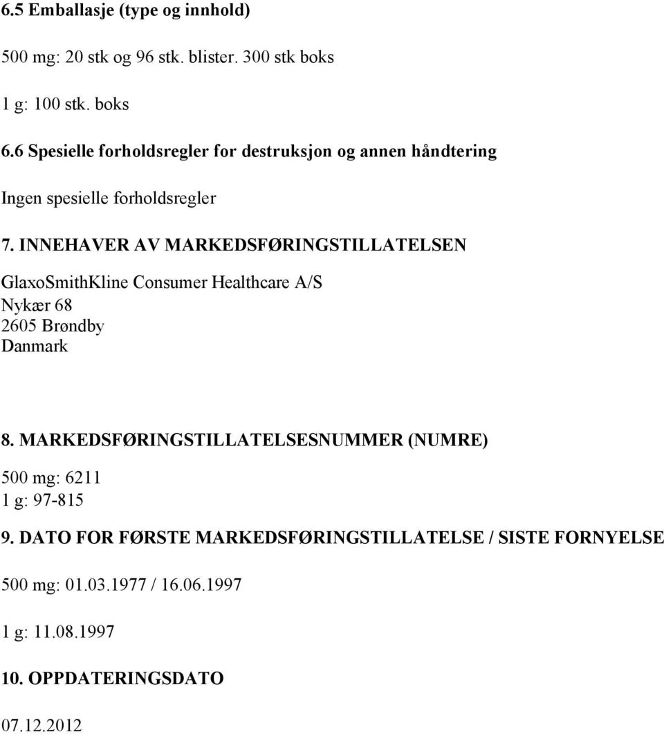 INNEHAVER AV MARKEDSFØRINGSTILLATELSEN GlaxoSmithKline Consumer Healthcare A/S Nykær 68 2605 Brøndby Danmark 8.