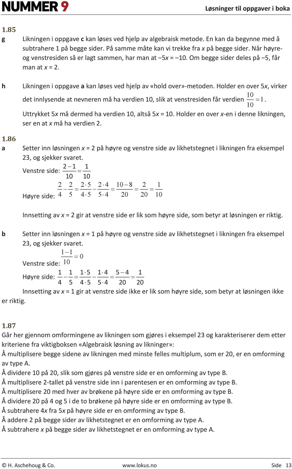 Holder en over 5x, virker det innlysende t nevneren må h verdien 10, slik t venstresiden får verdien 10 1 10 =. Uttrykket 5x må dermed h verdien 10, ltså 5x = 10.