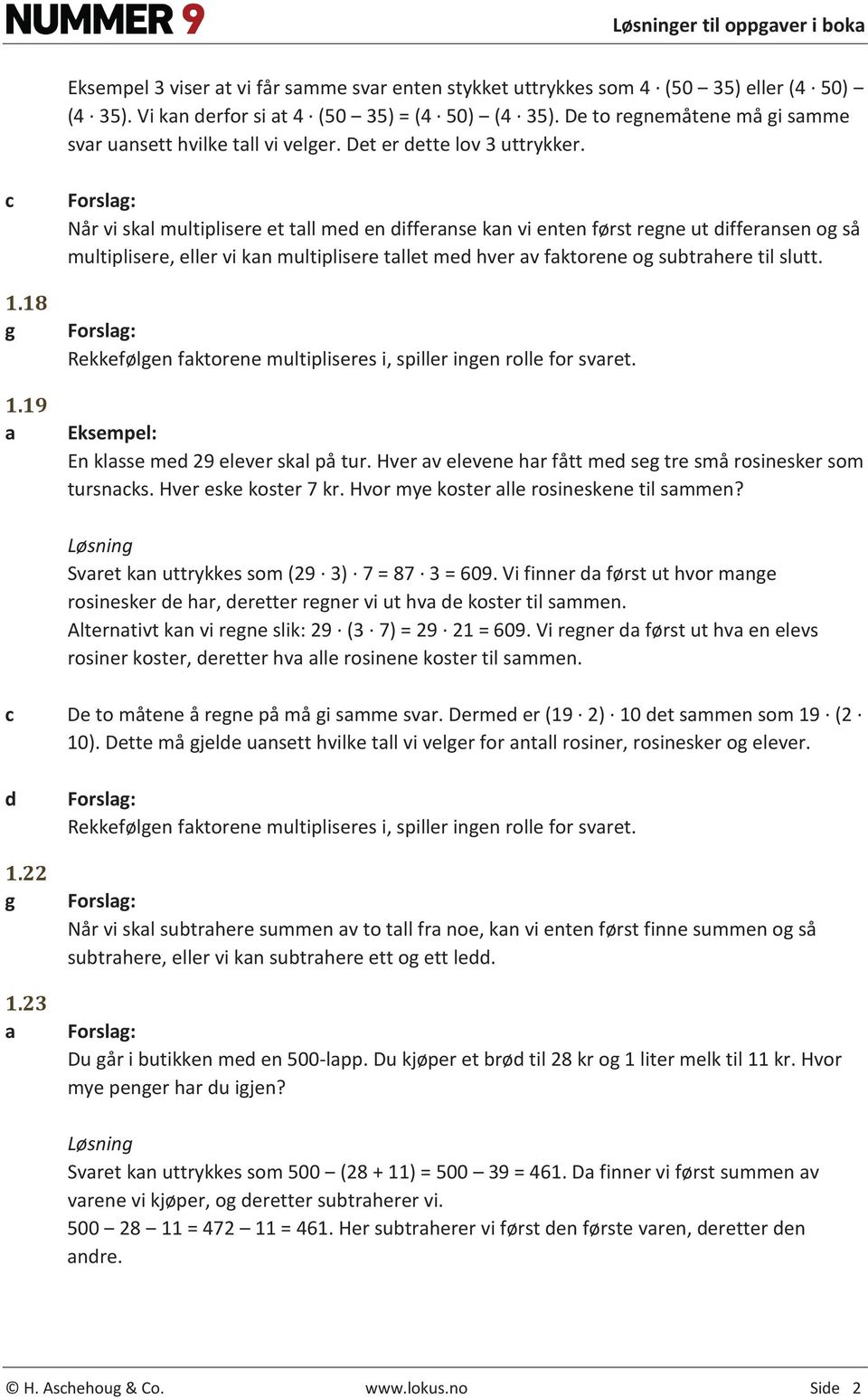 19 Forslg: Når vi skl multiplisere et tll med en differnse kn vi enten først regne ut differnsen og så multiplisere, eller vi kn multiplisere tllet med hver v fktorene og sutrhere til slutt.