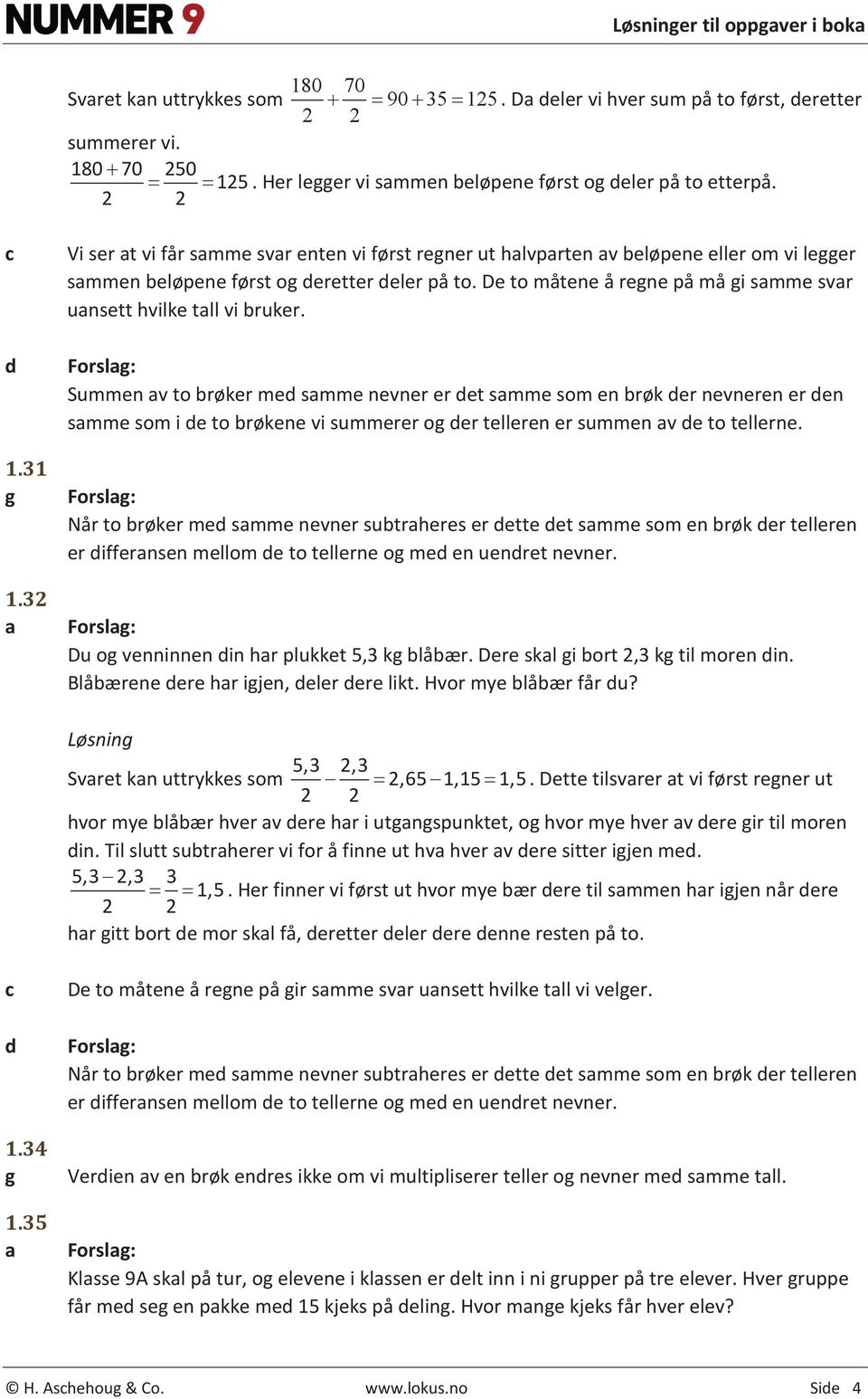 32 Vi ser t vi får smme svr enten vi først regner ut hlvprten v eløpene eller om vi legger smmen eløpene først og deretter deler på to.