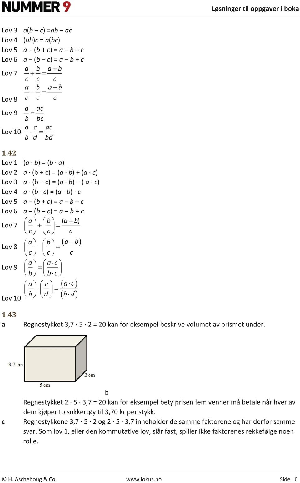 43 Regnestykket 3,7 5 2 = 20 kn for eksempel eskrive volumet v prismet under.