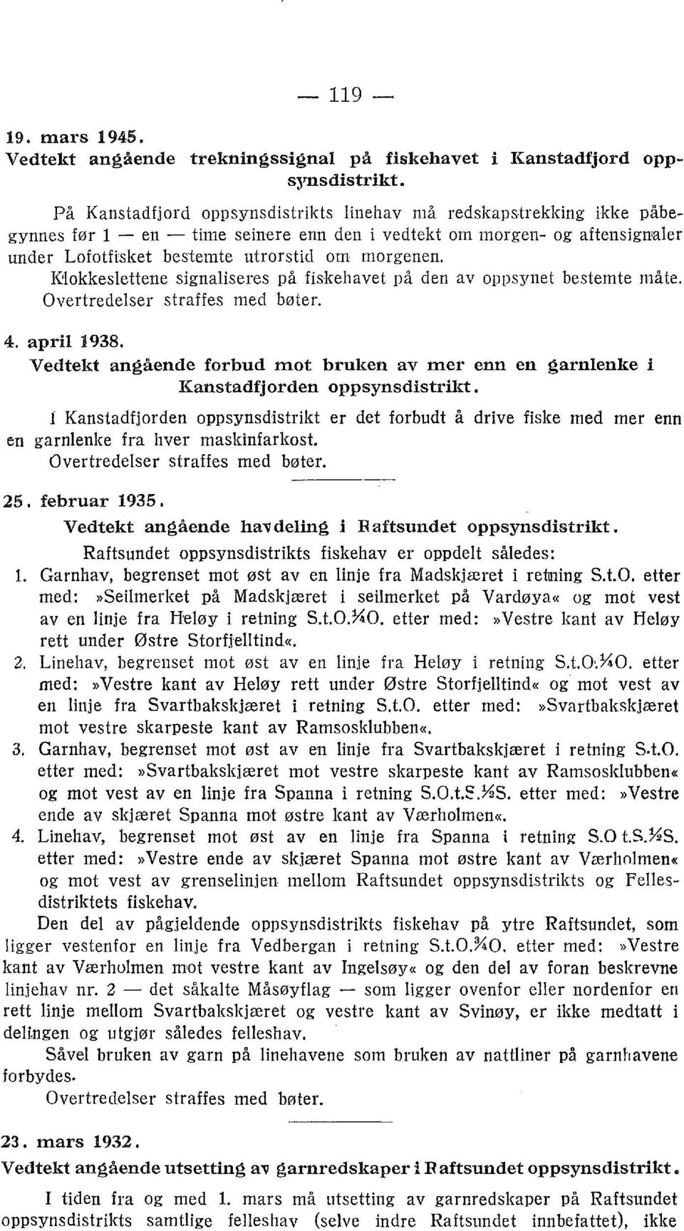 IØokkeslettene signaliseres på fiskehavet på den av oppsynet bestemte måte. 4. april 1938. Vedtekt angående forbud mot bruken av mer enn en garnlenke i Kanstadfjorden oppsynsdistrikt.