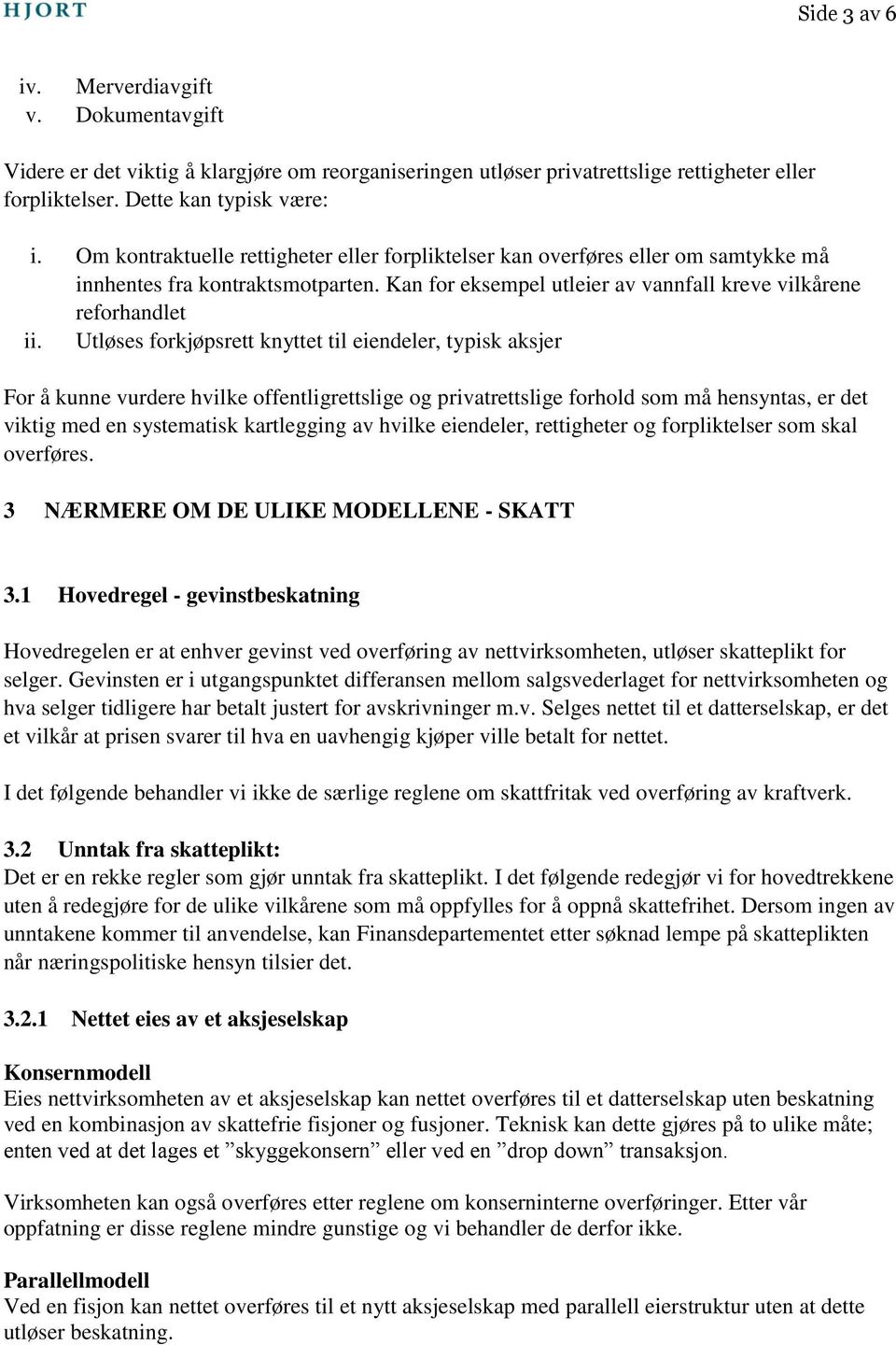 Utløses forkjøpsrett knyttet til eiendeler, typisk aksjer For å kunne vurdere hvilke offentligrettslige og privatrettslige forhold som må hensyntas, er det viktig med en systematisk kartlegging av