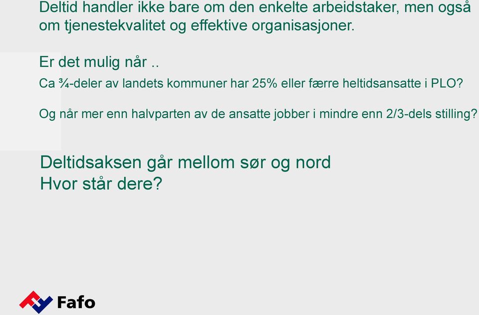 . Ca ¾-deler av landets kommuner har 25% eller færre heltidsansatte i PLO?