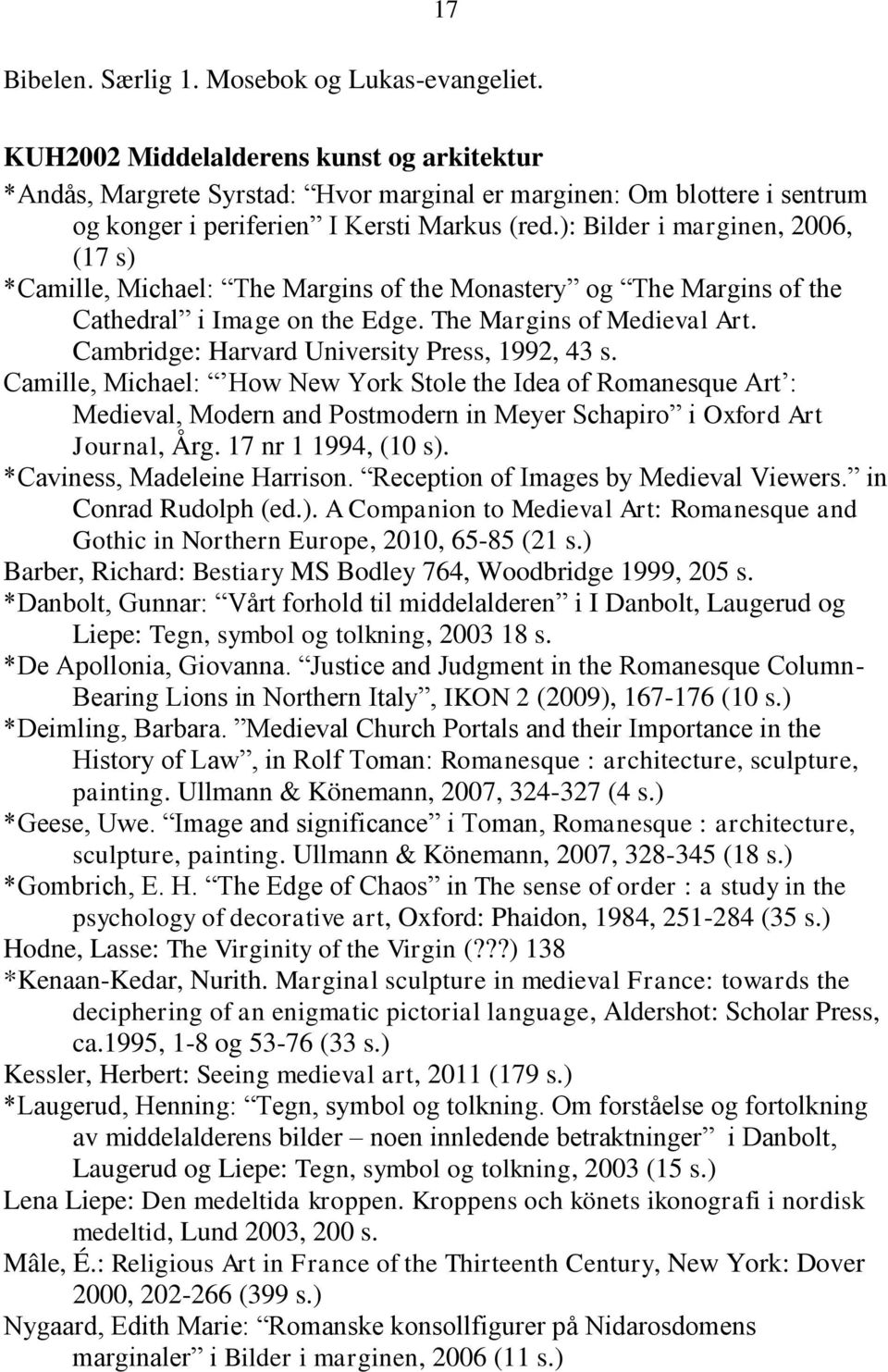 ): Bilder i marginen, 2006, (17 s) *Camille, Michael: The Margins of the Monastery og The Margins of the Cathedral i Image on the Edge. The Margins of Medieval Art.