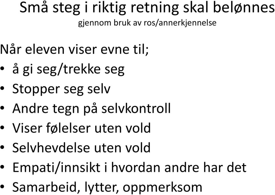 Stopper seg selv Andre tegn på selvkontroll Viser følelser uten vold