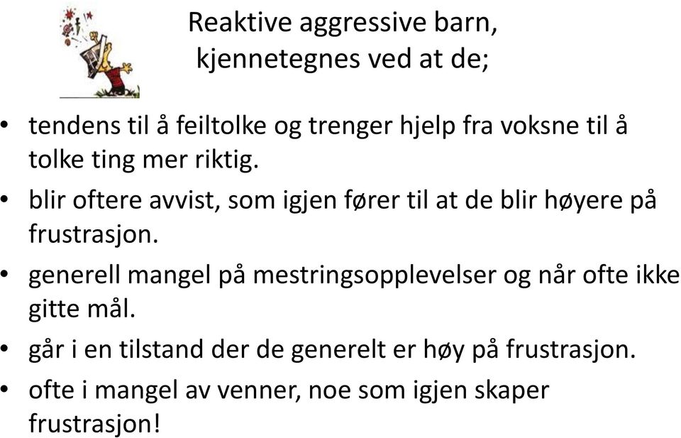 blir oftere avvist, som igjen fører til at de blir høyere på frustrasjon.