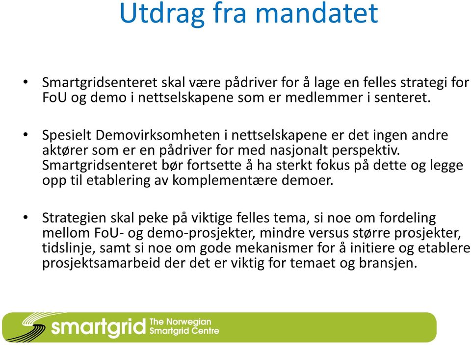 Smartgridsenteret bør fortsette å ha sterkt fokus på dette og legge opp til etablering av komplementære demoer.