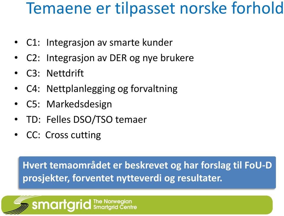 forvaltning C5: Markedsdesign TD: Felles DSO/TSO temaer CC: Cross cutting Hvert