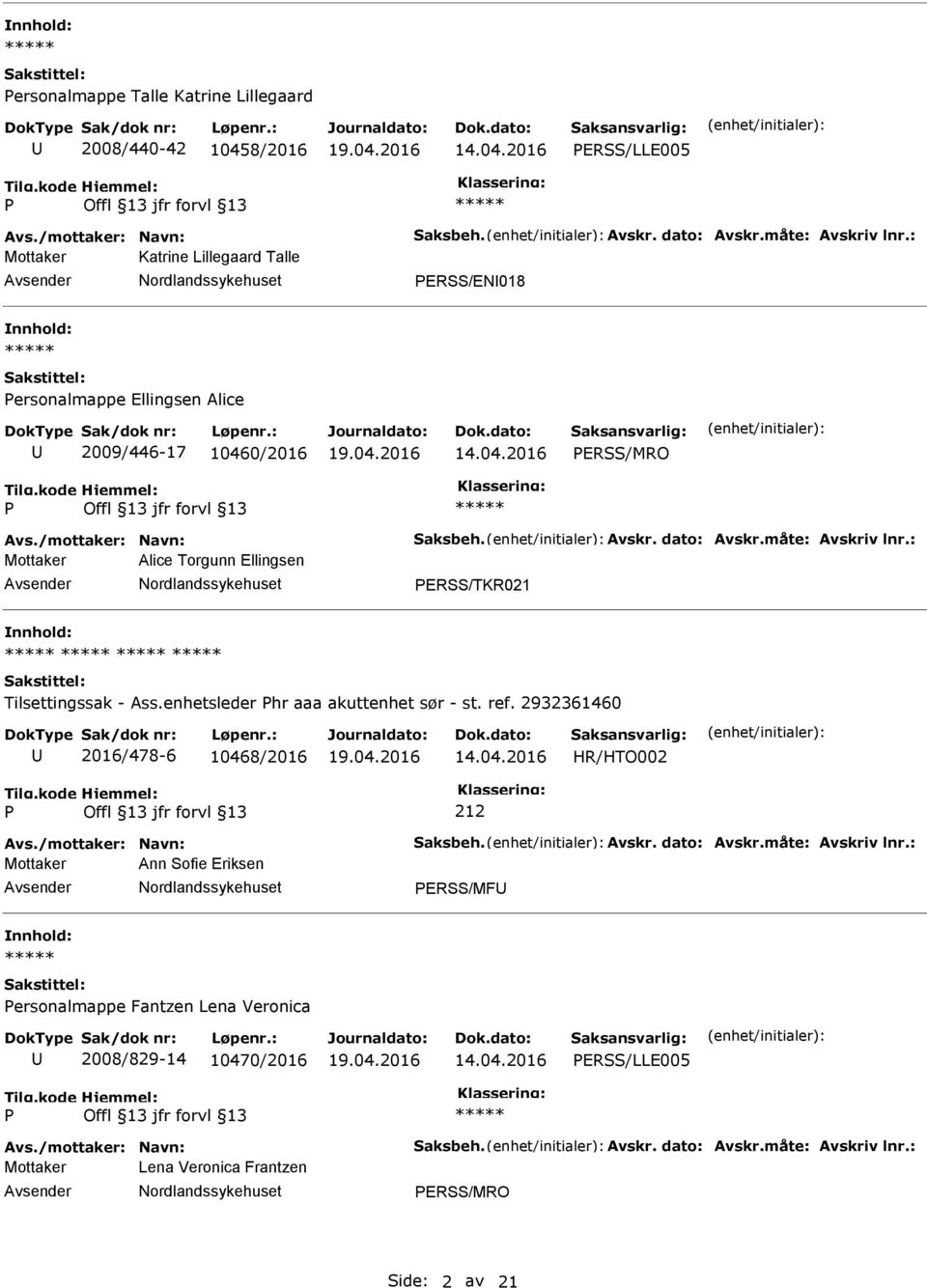 dato: Avskr.måte: Avskriv lnr.: Mottaker Alice Torgunn Ellingsen Avsender Nordlandssykehuset ERSS/TKR021 nnhold: Tilsettingssak - Ass.enhetsleder hr aaa akuttenhet sør - st. ref.