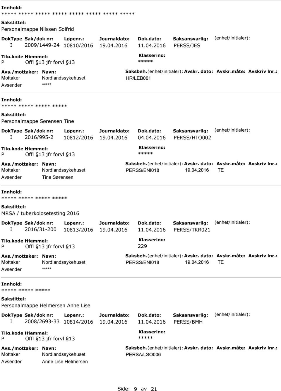 : ERSS/EN018 TE Avsender Tine Sørensen nnhold: MRSA / tuberkolosetesting 2016 2016/31-200 10813/2016 11.04.2016 ERSS/TKR021 229 Avs./mottaker: Navn: Saksbeh. Avskr. dato: Avskr.