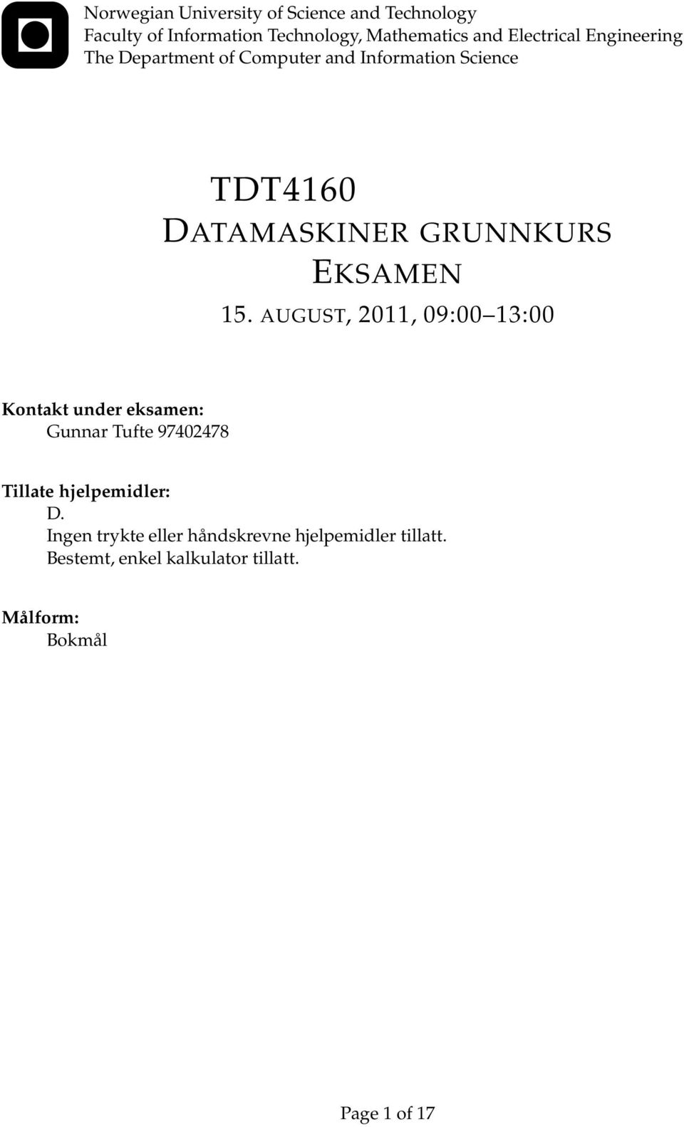 EKSAMEN 15. AUGUST, 2011, 09:00 13:00 Kontakt under eksamen: Gunnar Tufte 97402478 Tillate hjelpemidler: D.