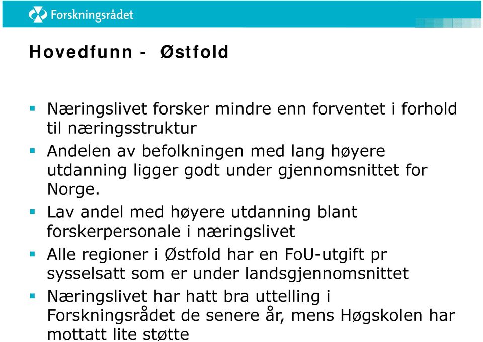 Lav andel med høyere utdanning blant forskerpersonale i næringslivet Alle regioner i Østfold har en FoU-utgift