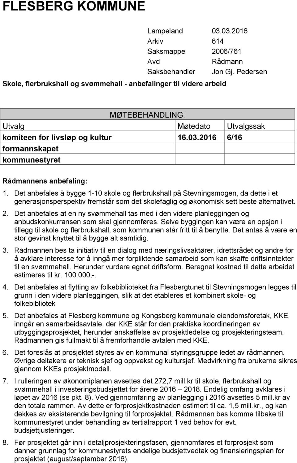 2016 6/16 formannskapet kommunestyret Rådmannens anbefaling: 1.