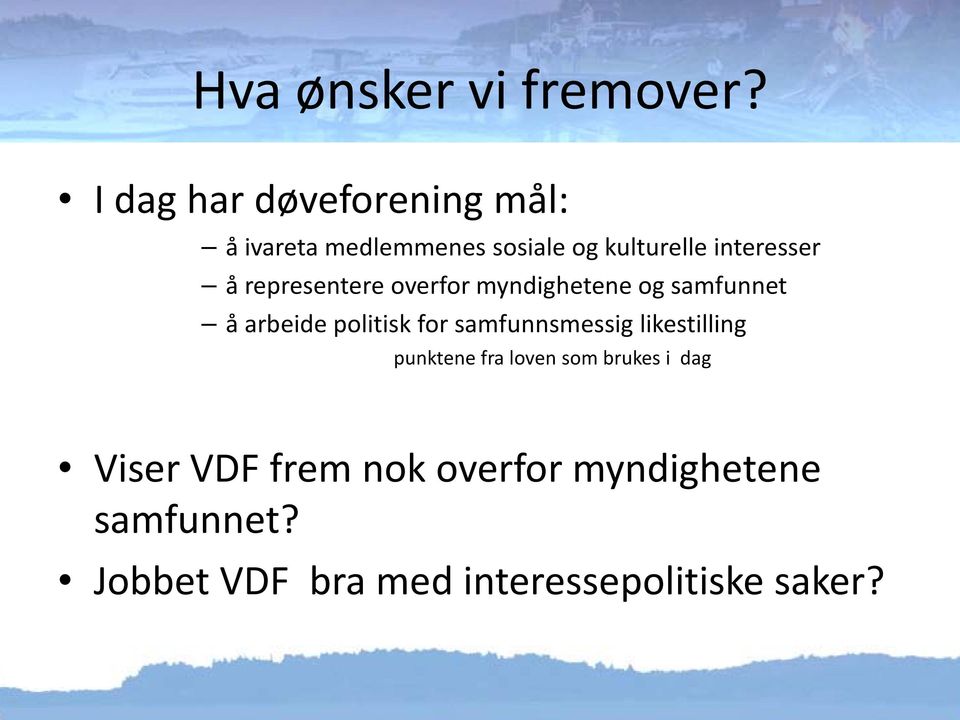 representere overfor myndighetene og samfunnet å arbeide politisk for samfunnsmessig