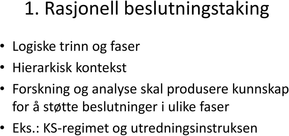 skal produsere kunnskap for å støtte beslutninger