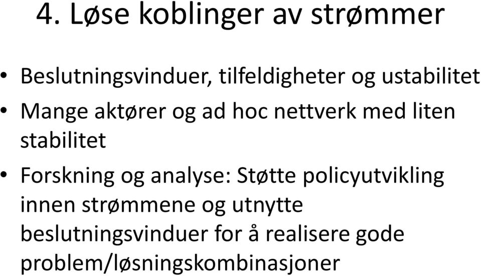 Forskning og analyse: Støtte policyutvikling innen strømmene og