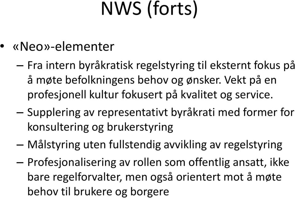 Supplering av representativt byråkrati med former for konsultering og brukerstyring Målstyring uten fullstendig