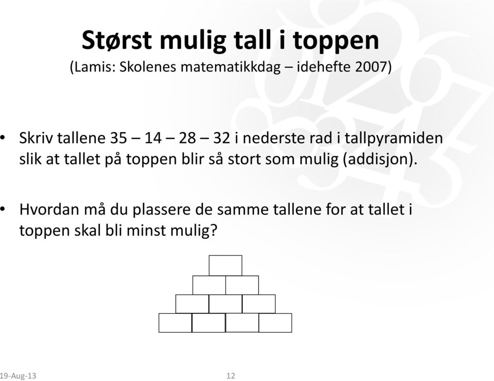 tallet på toppen blir så stort som mulig (addisjon).