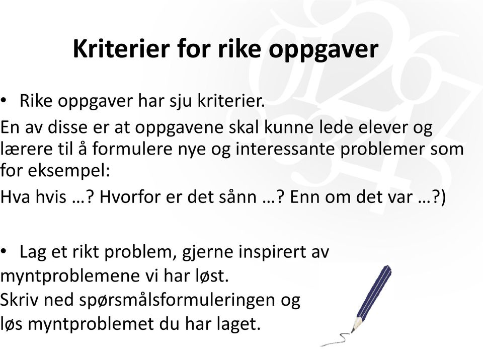 interessante problemer som for eksempel: Hva hvis? Hvorfor er det sånn? Enn om det var?