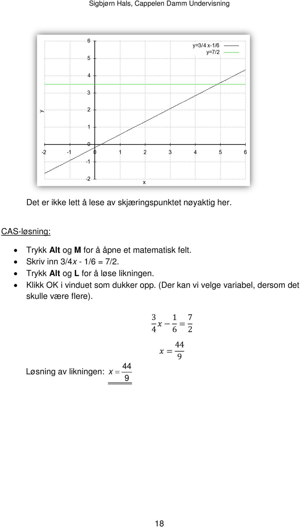 Skriv inn 3/4x - 1/6 = 7/2. Trykk Alt og L for å løse likningen.