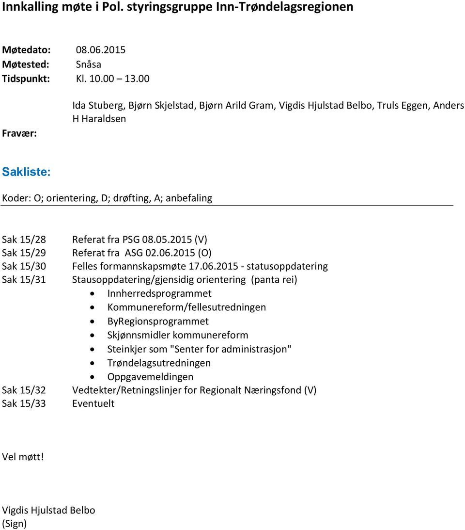 15/30 Sak 15/31 Sak 15/32 Sak 15/33 Referat fra PSG 08.05.2015 (V) Referat fra ASG 02.06.