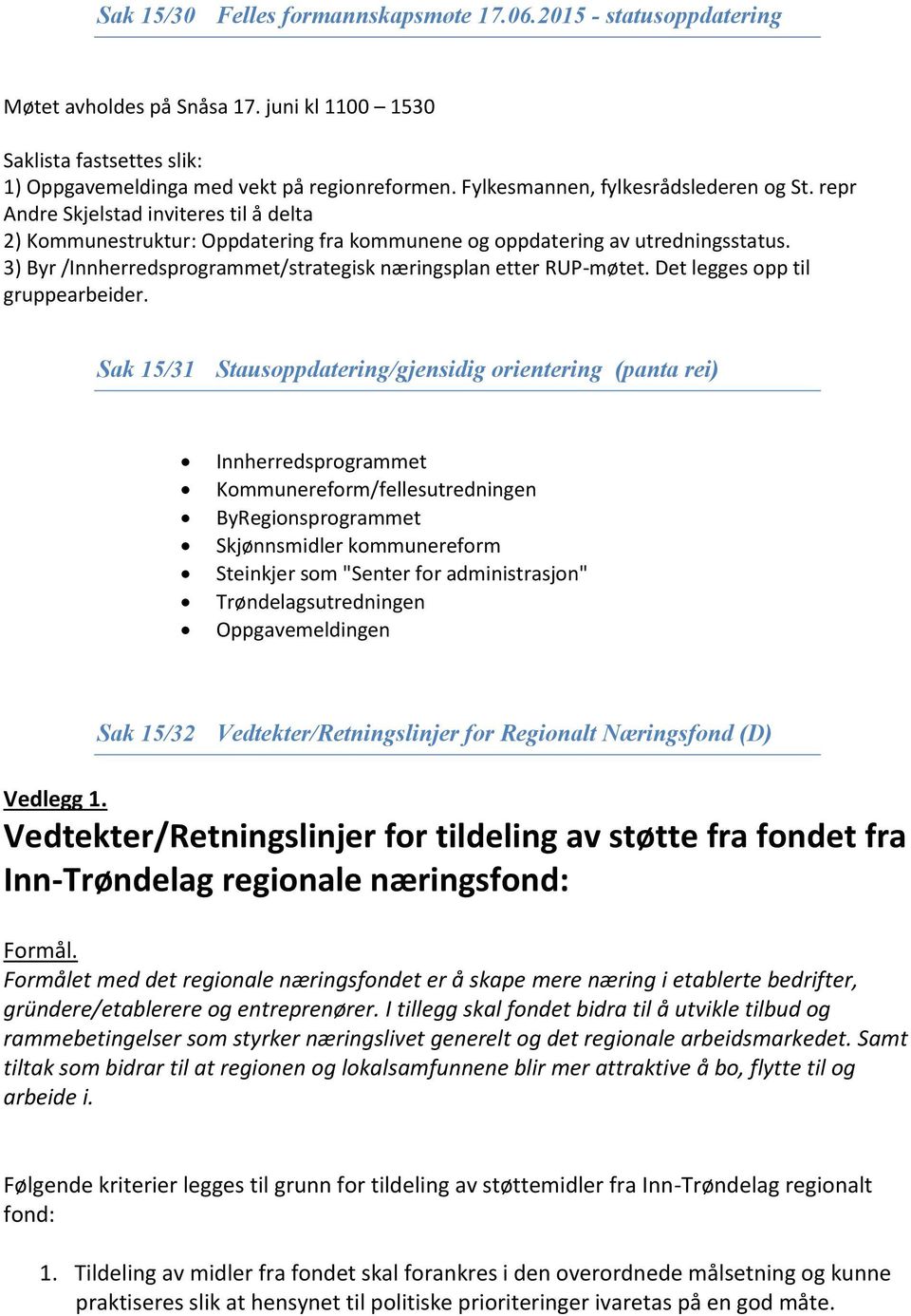 3) Byr /Innherredsprogrammet/strategisk næringsplan etter RUP-møtet. Det legges opp til gruppearbeider.