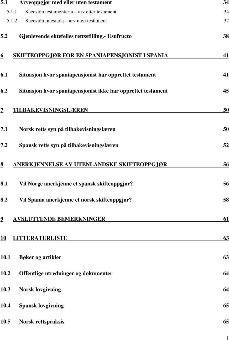 2 Situasjon hvor spaniapensjonist ikke har opprettet testament 45 7 TILBAKEVISNINGSLÆREN 50 7.1 Norsk retts syn på tilbakevisningslæren 50 7.