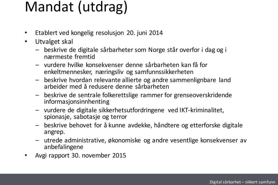 næringsliv og samfunnssikkerheten beskrive hvordan relevante allierte og andre sammenlignbare land arbeider med å redusere denne sårbarheten beskrive de sentrale folkerettslige rammer for