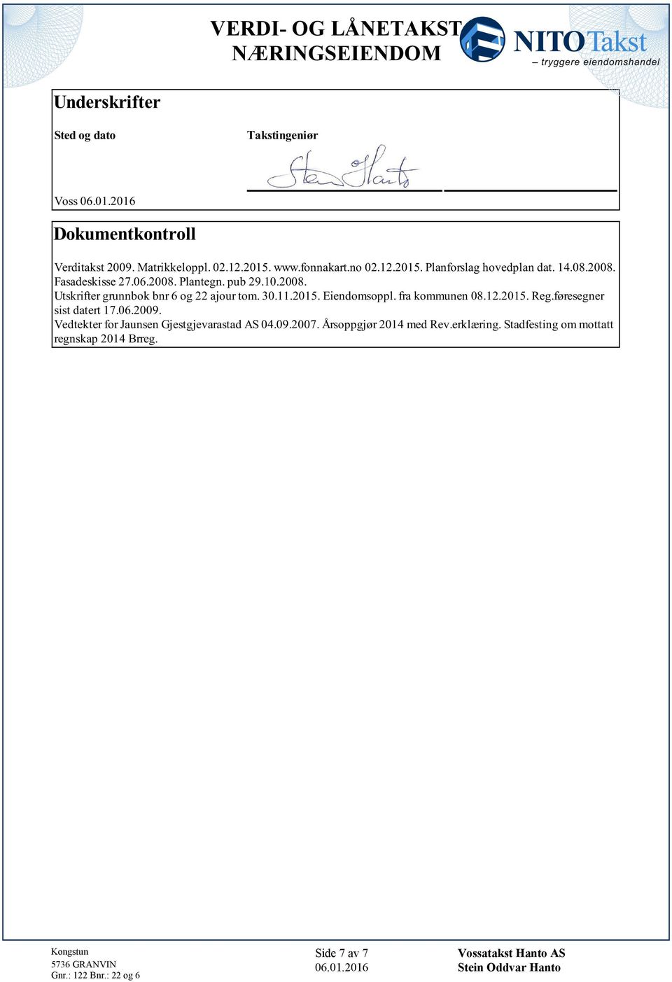 og 22 ajour tom 30112015 Eiendomsoppl fra kommunen 08122015 Regføresegner sist datert 17062009 Vedtekter for Jaunsen