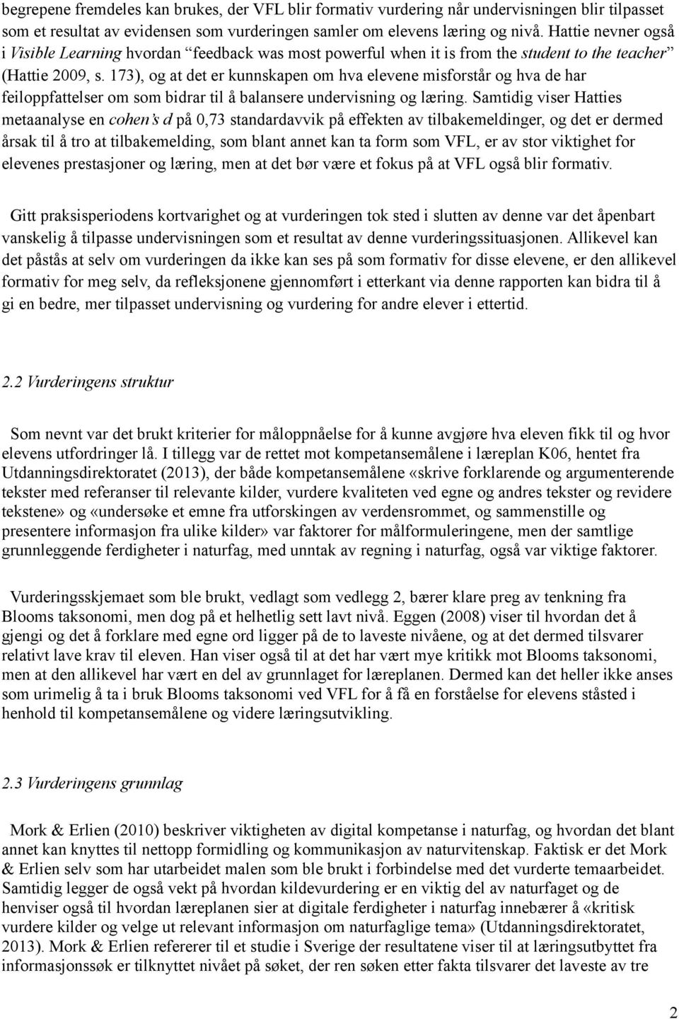 173), og at det er kunnskapen om hva elevene misforstår og hva de har feiloppfattelser om som bidrar til å balansere undervisning og læring.