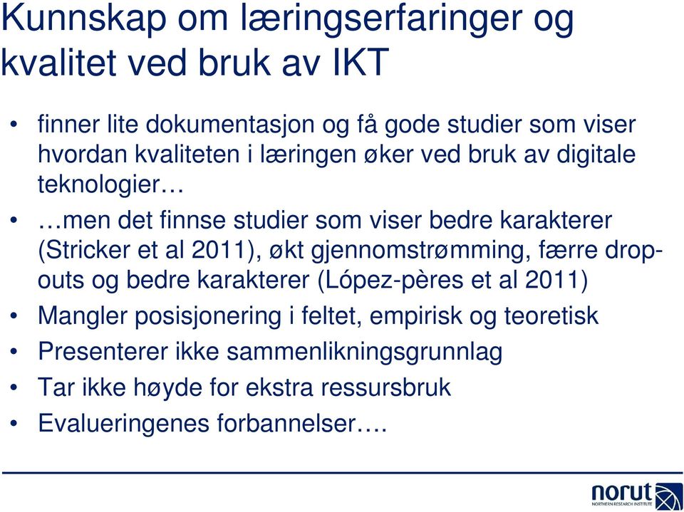 al 2011), økt gjennomstrømming, færre dropouts og bedre karakterer (López-pères et al 2011) Mangler posisjonering i feltet,