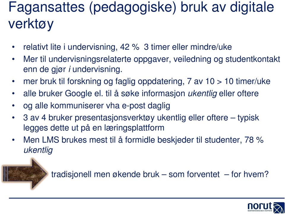 til å søke informasjon ukentlig eller oftere og alle kommuniserer vha e-post daglig 3 av 4 bruker presentasjonsverktøy ukentlig eller oftere typisk