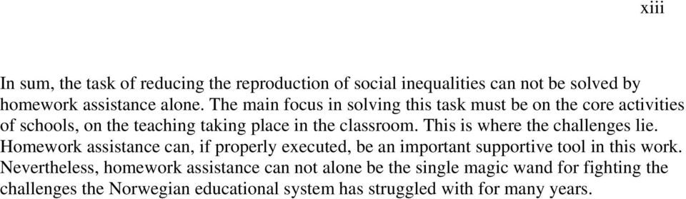 This is where the challenges lie. Homework assistance can, if properly executed, be an important supportive tool in this work.