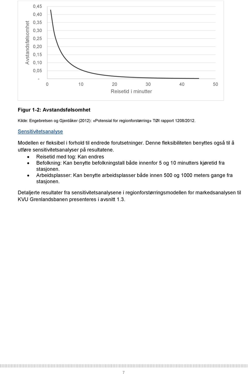 Denne fleksibiliteten benyttes også til å utføre sensitivitetsanalyser på resultatene.