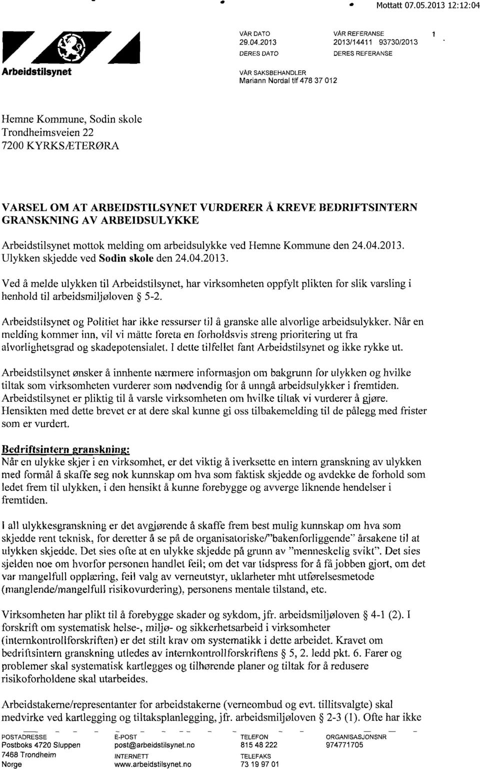 VURDERER Å KREVE BEDRIFTSINTERN GRANSKNING AV ARBEIDSULYKKE Arbeidstilsynet mottok melding om arbeidsulykke ved Hemne Kommune den 24.04.2013.