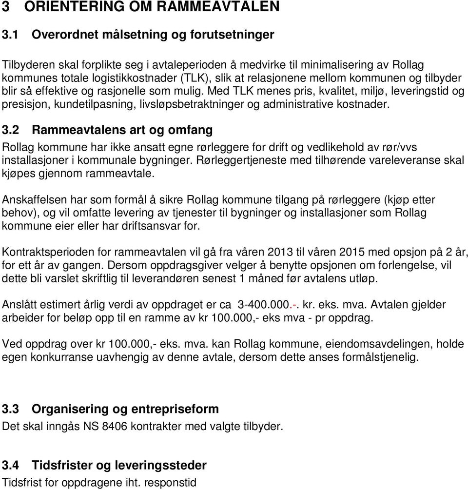 kommunen og tilbyder blir så effektive og rasjonelle som mulig. Med TLK menes pris, kvalitet, miljø, leveringstid og presisjon, kundetilpasning, livsløpsbetraktninger og administrative kostnader. 3.