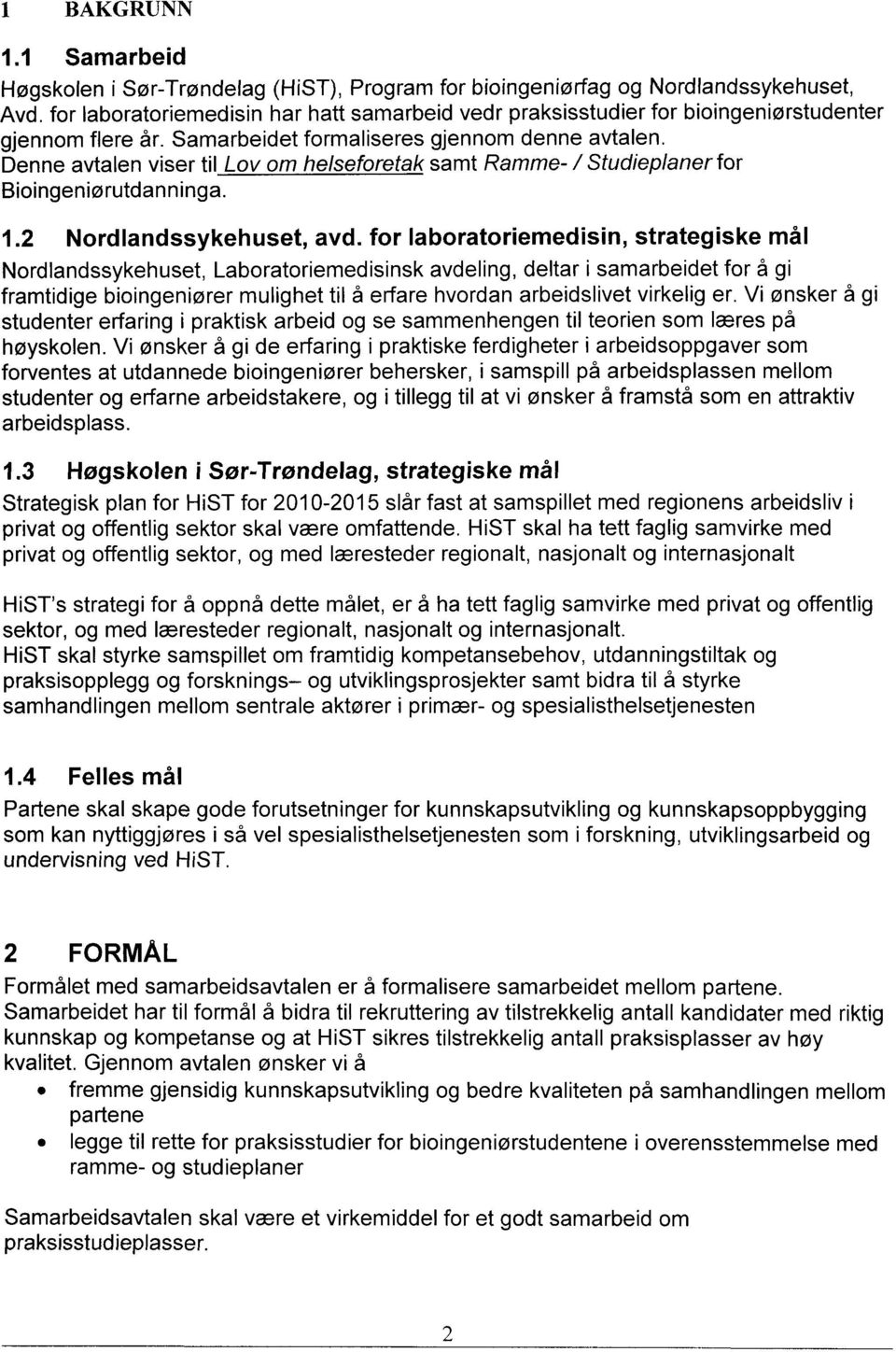 Denne avtalen viser til Lov om helseforetak samt Ramme- / Studieplaner for Bioingeniørutdanninga. 1.2 Nordlandssykehuset, avd.