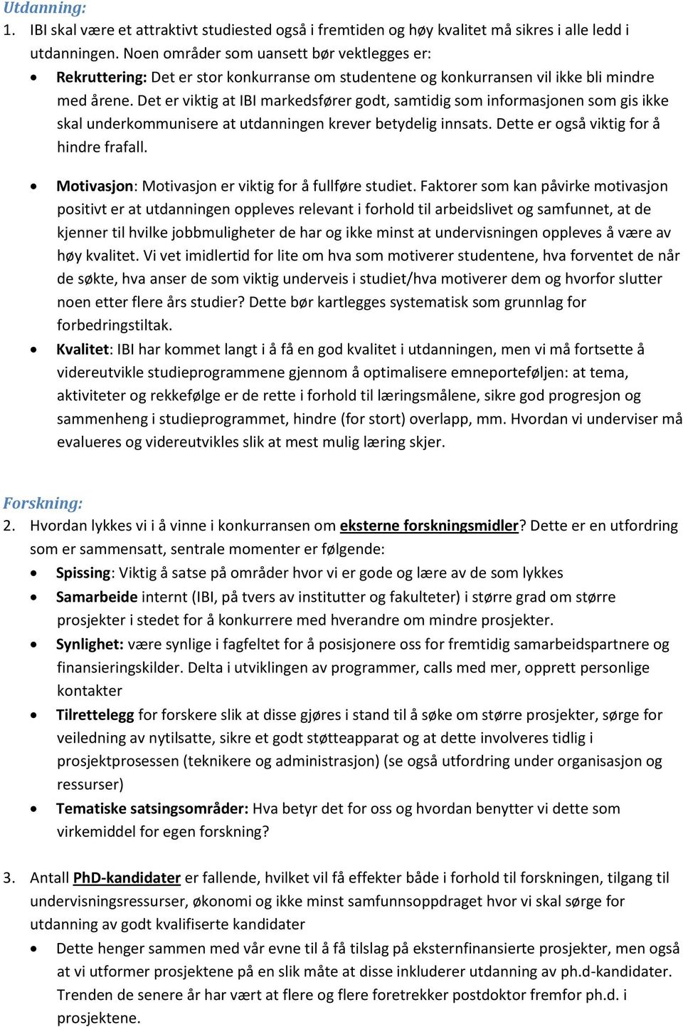 Det er viktig at IBI markedsfører godt, samtidig som informasjonen som gis ikke skal underkommunisere at utdanningen krever betydelig innsats. Dette er også viktig for å hindre frafall.