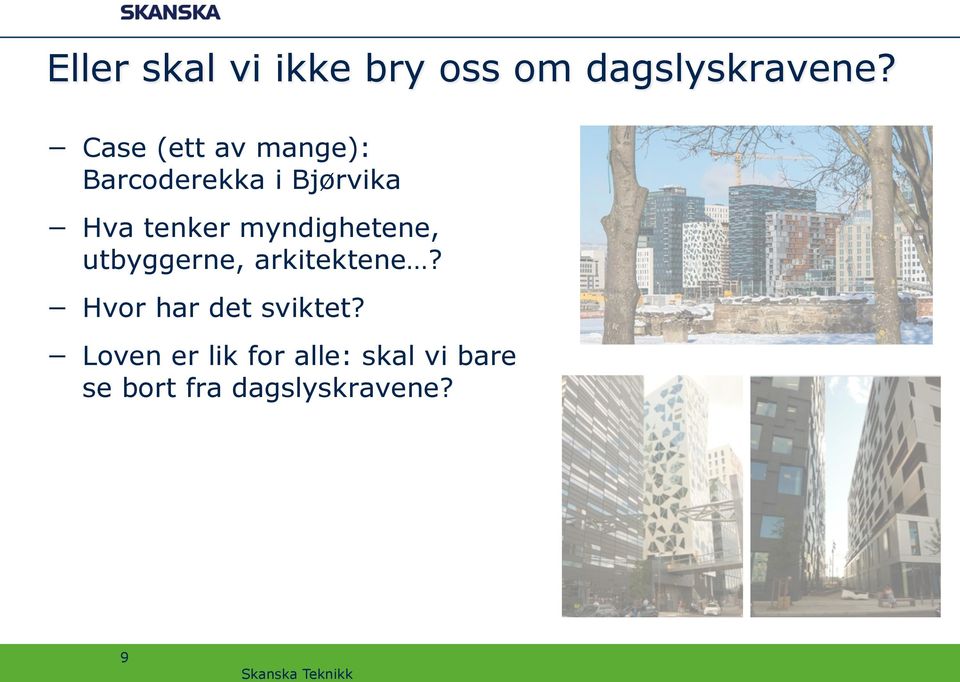 myndighetene, utbyggerne, arkitektene?