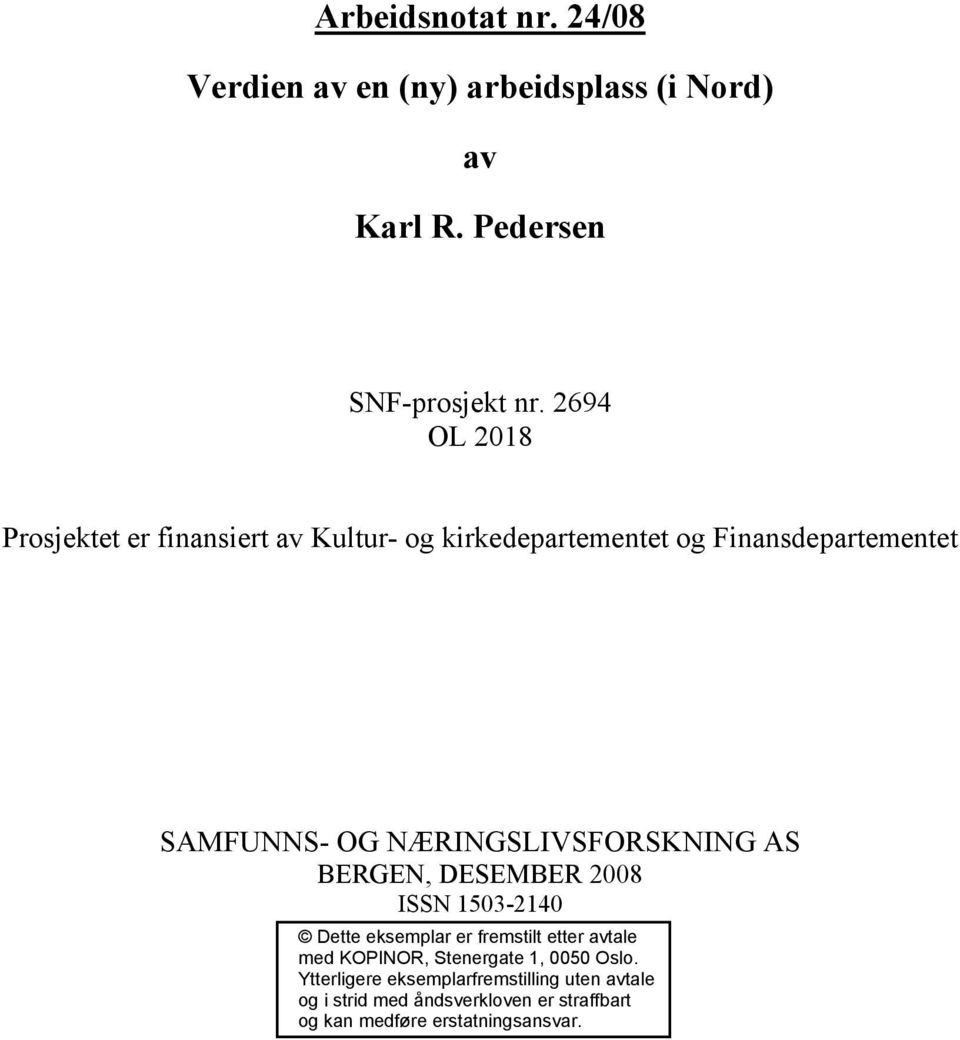 NÆRINGSLIVSFORSKNING AS BERGEN, DESEMBER 2008 ISSN 1503-2140 Dette eksemplar er fremstilt etter avtale med KOPINOR,