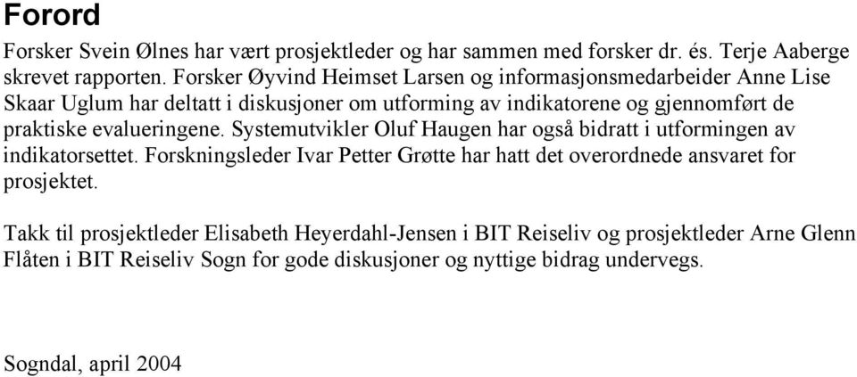 evalueringene. Systemutvikler Oluf Haugen har også bidratt i utformingen av indikatorsettet.