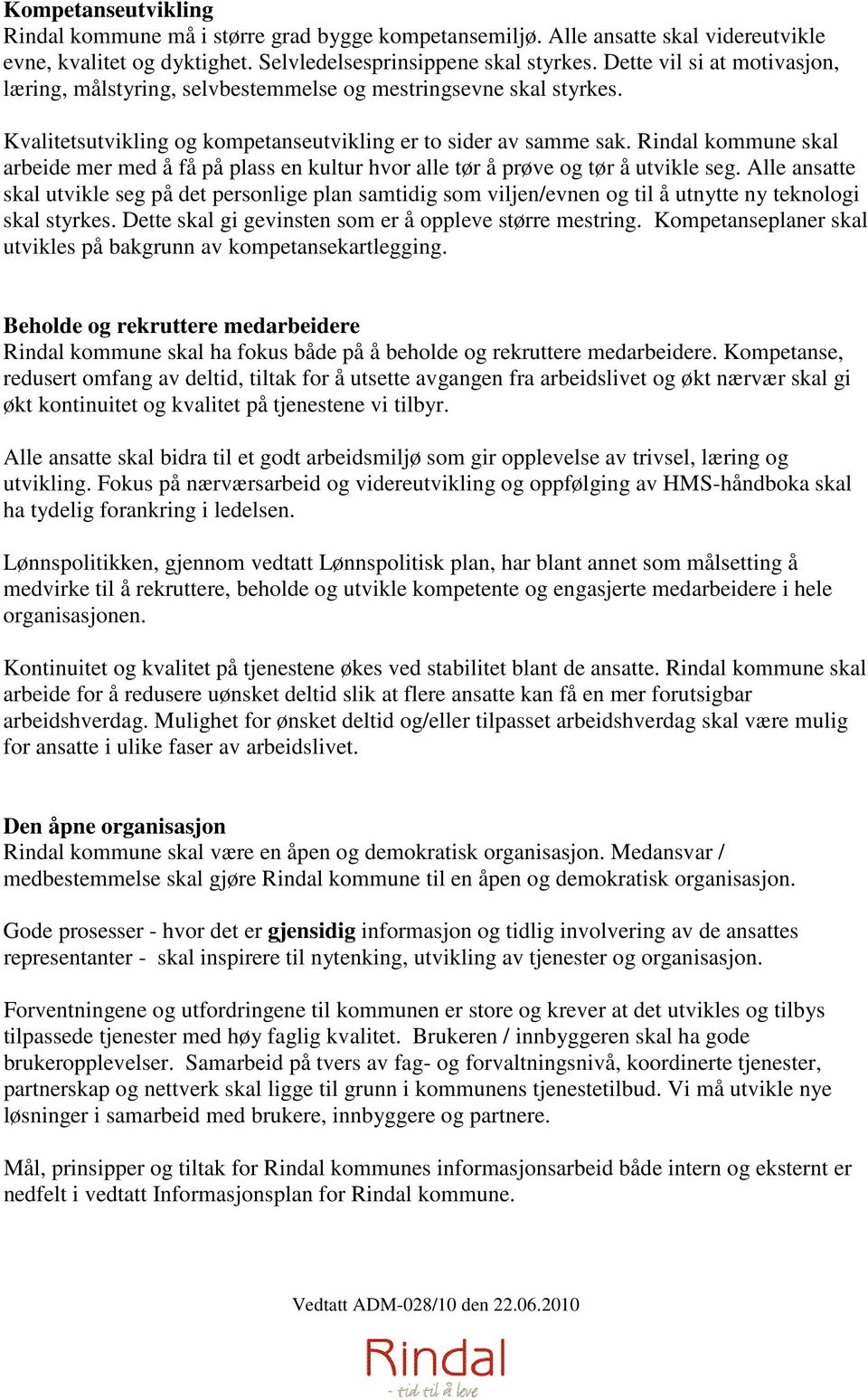 Rindal kommune skal arbeide mer med å få på plass en kultur hvor alle tør å prøve og tør å utvikle seg.