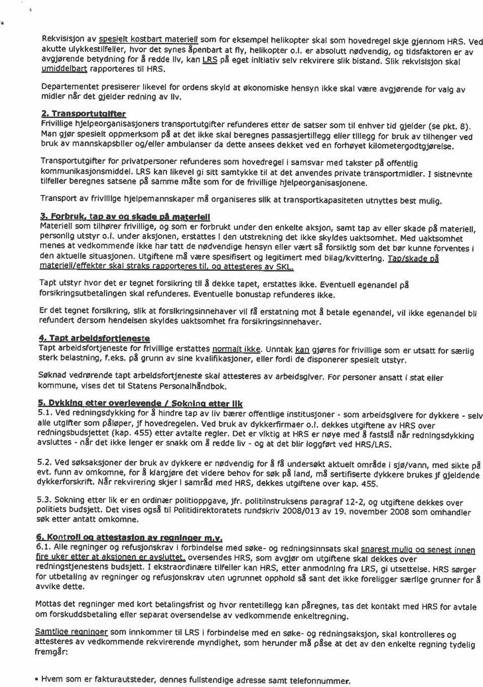 til enhver tid gjelder (se pkt. 8). 2. Transportutpifter midler når det gjelder redning av liv.