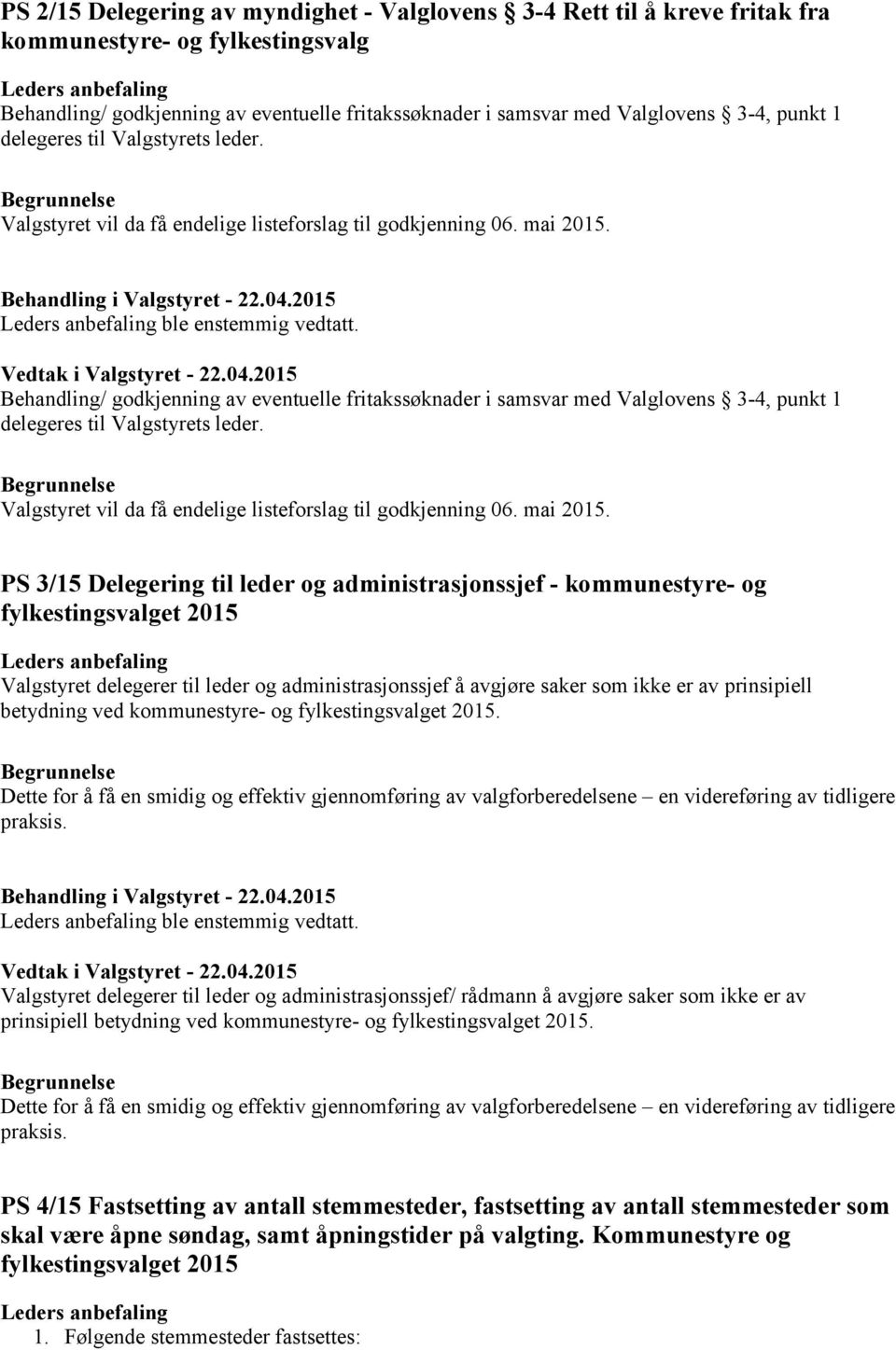 Behandling/ godkjenning av eventuelle fritakssøknader i samsvar med Valglovens 3-4, punkt  PS 3/15 Delegering til leder og administrasjonssjef - kommunestyre- og Valgstyret delegerer til leder og