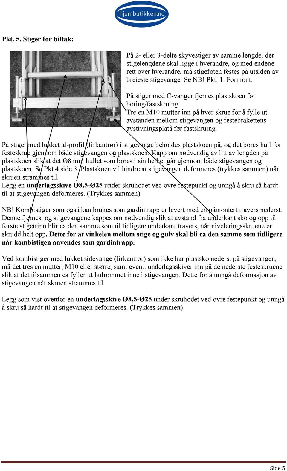 Se NB! Pkt. 1. Formont. På stiger med C-vanger fjernes plastskoen før boring/fastskruing.