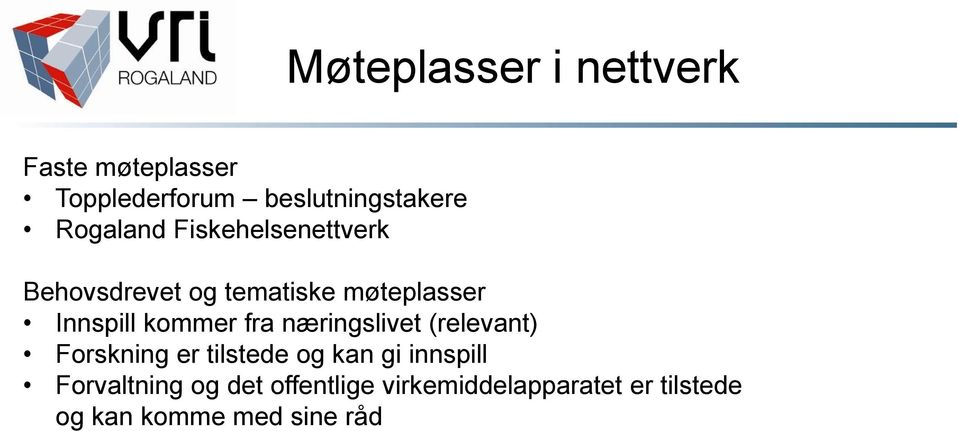 kommer fra næringslivet (relevant) Forskning er tilstede og kan gi innspill