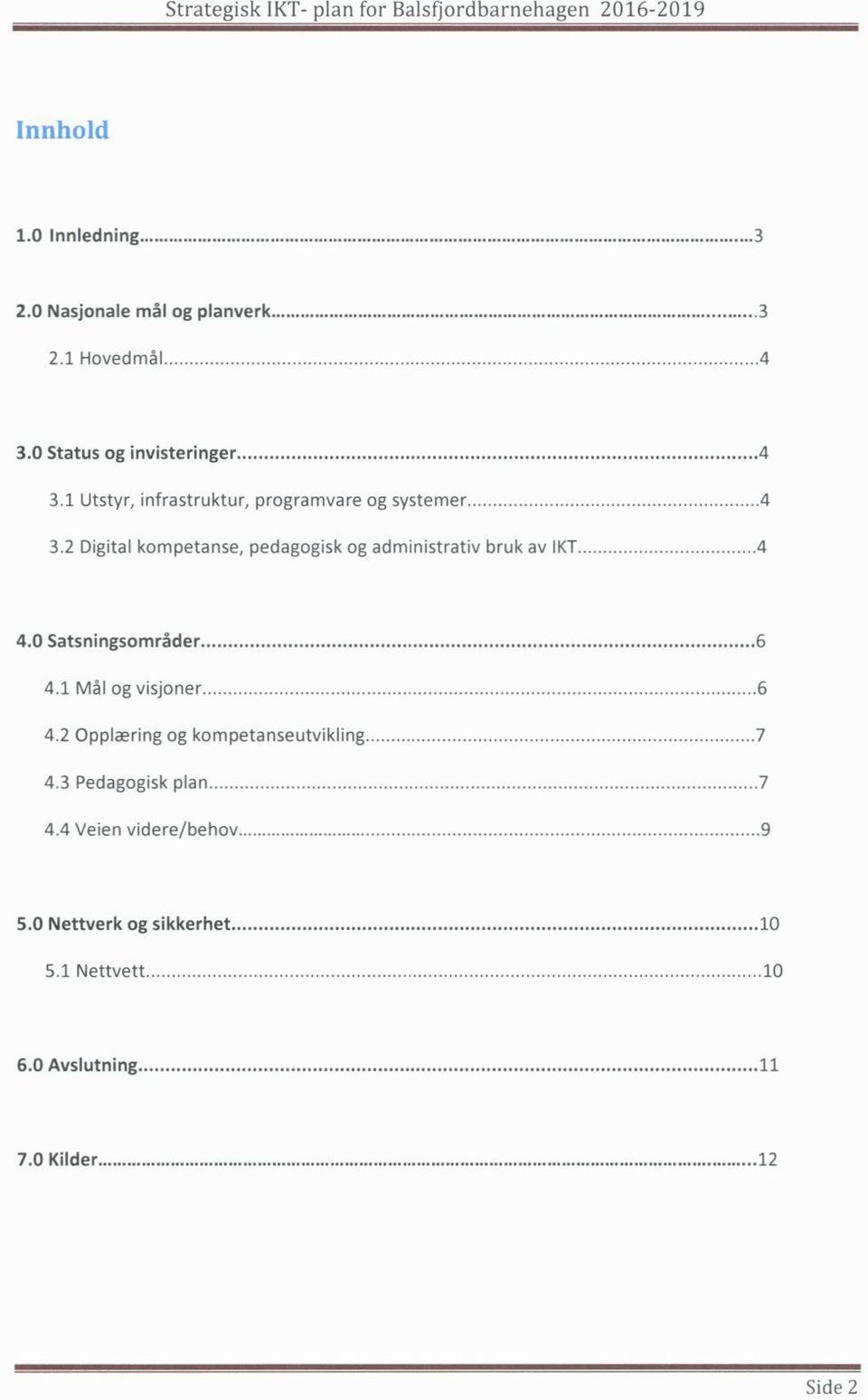 2 Digital kompetanse, pedagogisk og administrativ bruk av IKT 4 4.0 Satsningsområder 6 4.