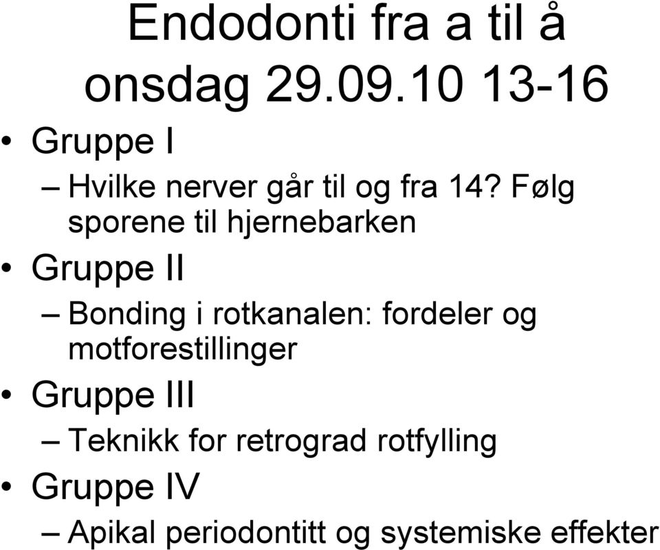 Følg sporene til hjernebarken Gruppe II Bonding i rotkanalen: