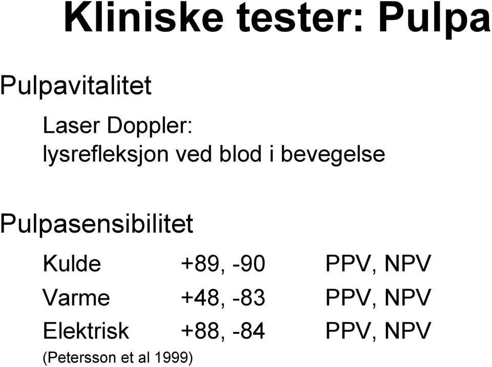 Pulpasensibilitet Kulde +89, -90 PPV, NPV Varme